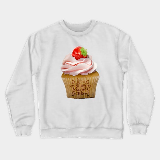 LIFES TOO SHORT TO SAY NO TO CAKE Crewneck Sweatshirt by Off the Page